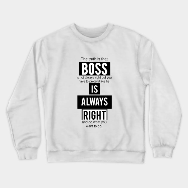 Boss is Always Right - Funny Crewneck Sweatshirt by SOLOBrand